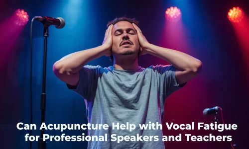 Can Acupuncture Help with Vocal Fatigue for Professional Speakers